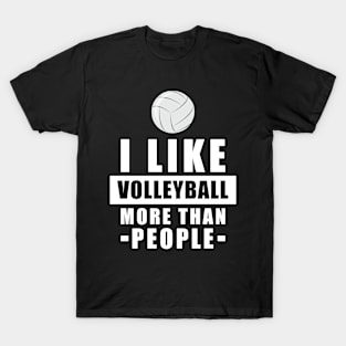 I Like Volleyball More Than People - Funny Quote T-Shirt